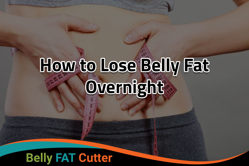 How to Lose Belly Fat Overnight