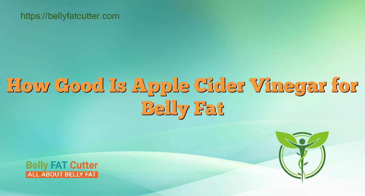 How Good Is Apple Cider Vinegar for Belly Fat